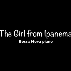 The Girl from Ipanema【拉丁爵士钢琴独奏】钢琴谱